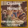 Waldham Grove Orchestra - Closing Hymns - EP